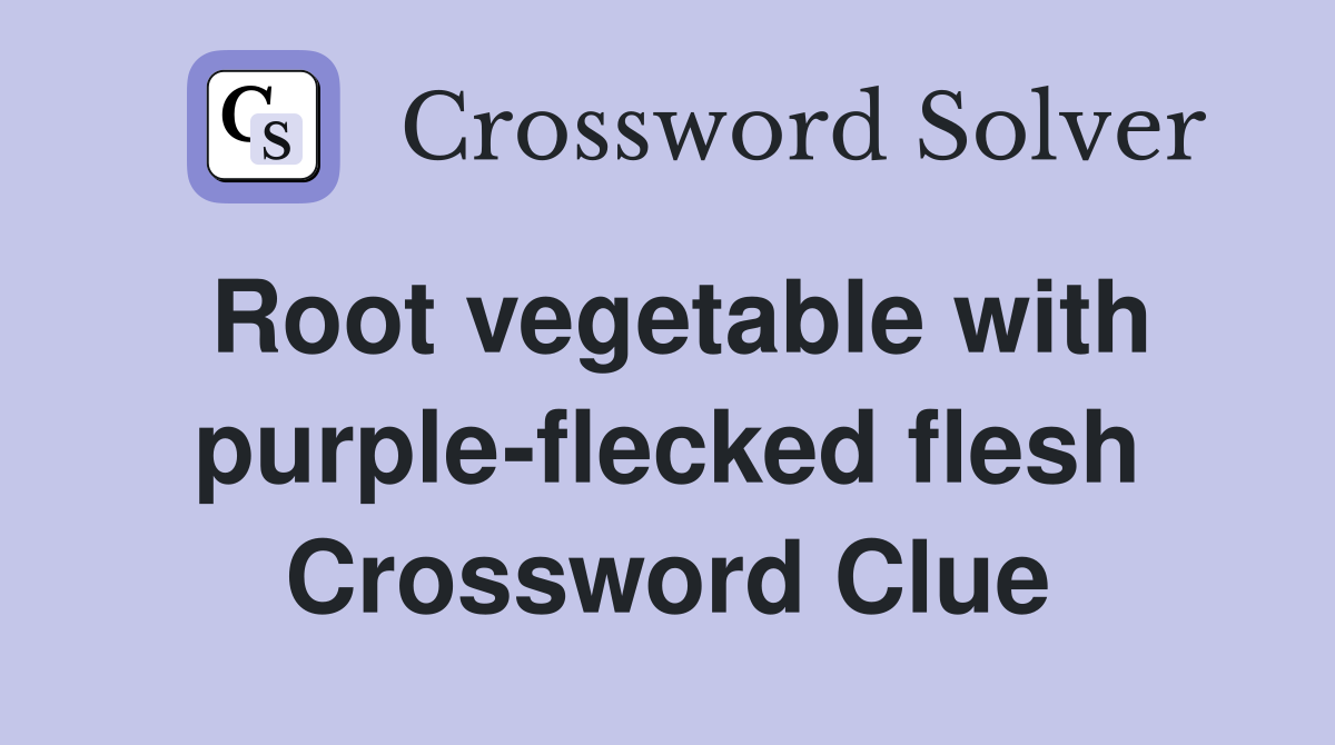 Root vegetable with purpleflecked flesh Crossword Clue Answers